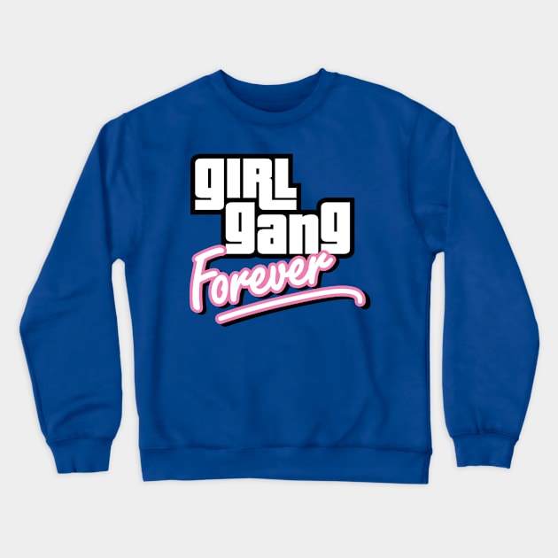 Girl Gang Forever Crewneck Sweatshirt by JacsonX